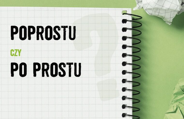 Poprostu czy po prostu – poprawna pisownia i znaczenie