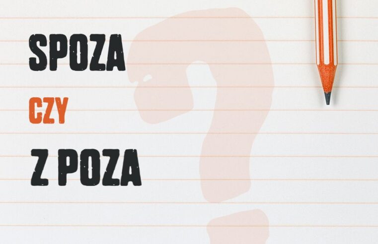 Spoza czy z poza – zasady pisowni w praktyce