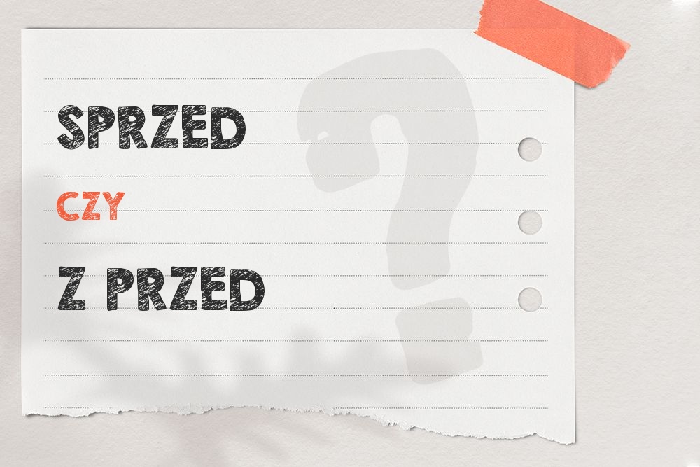Sprzed czy z przed – jak to poprawnie zapisać?