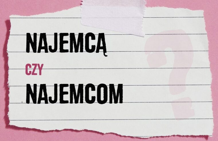 Najemcą czy najemcom – różnice w odmianie