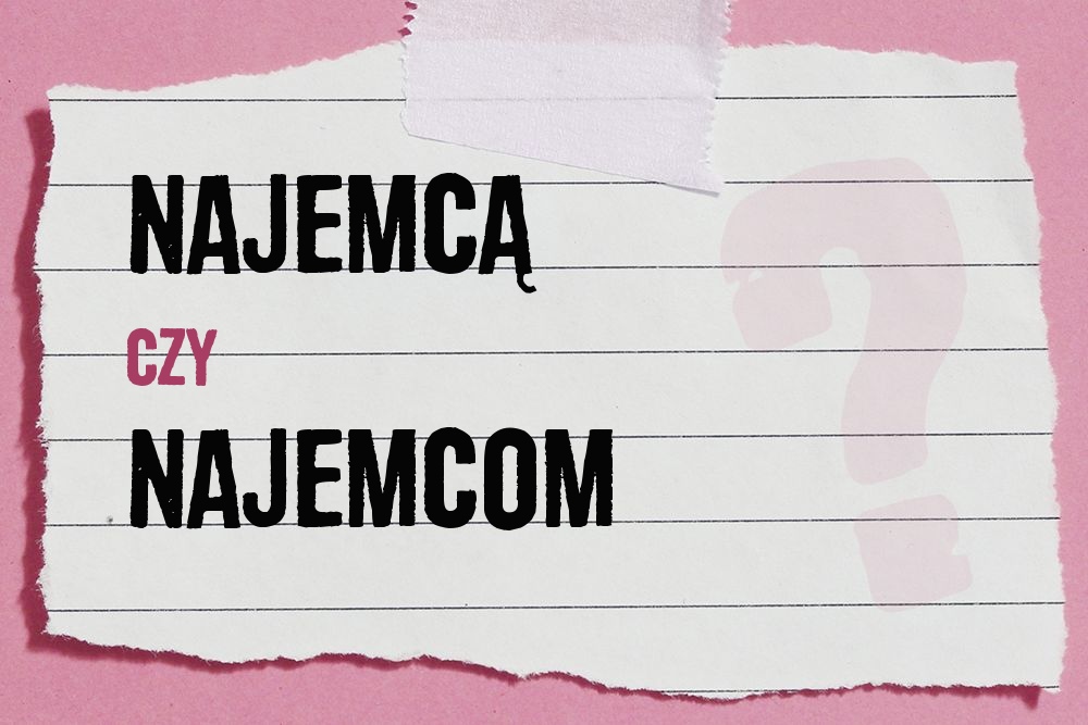 Najemcą czy najemcom – różnice w odmianie