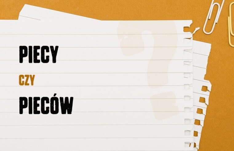 Piecy czy pieców – która forma jest poprawna?