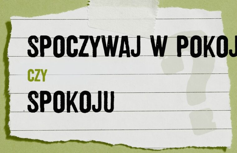 Spoczywaj w pokoju czy spokoju – która wersja jest poprawna?