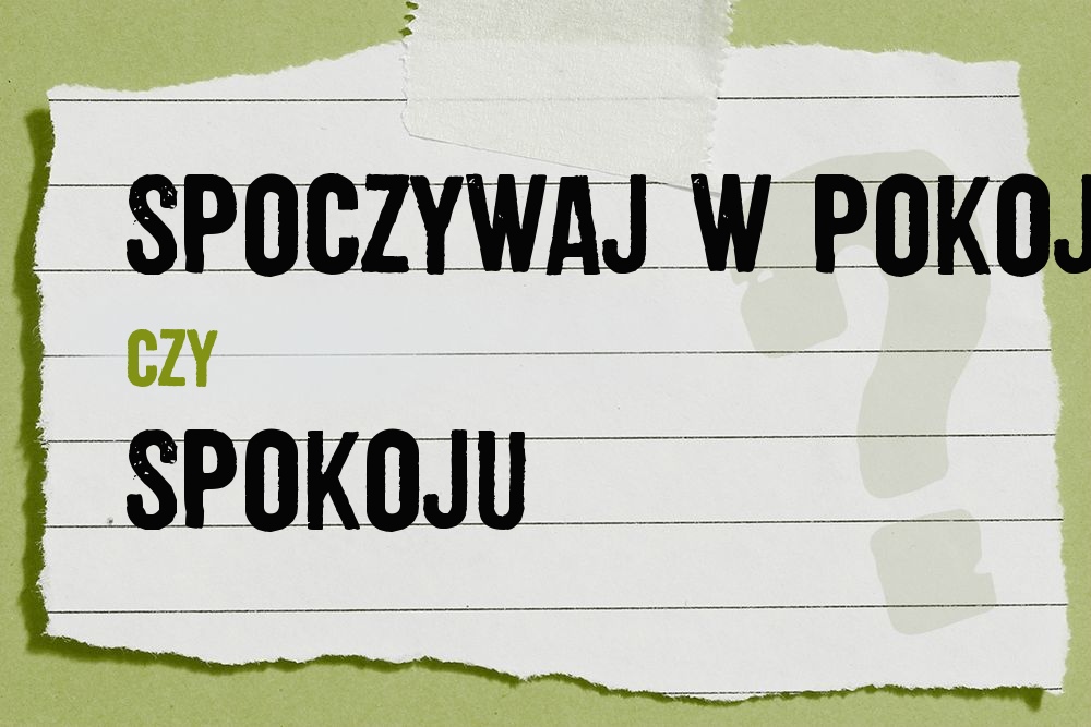Spoczywaj w pokoju czy spokoju – która wersja jest poprawna?
