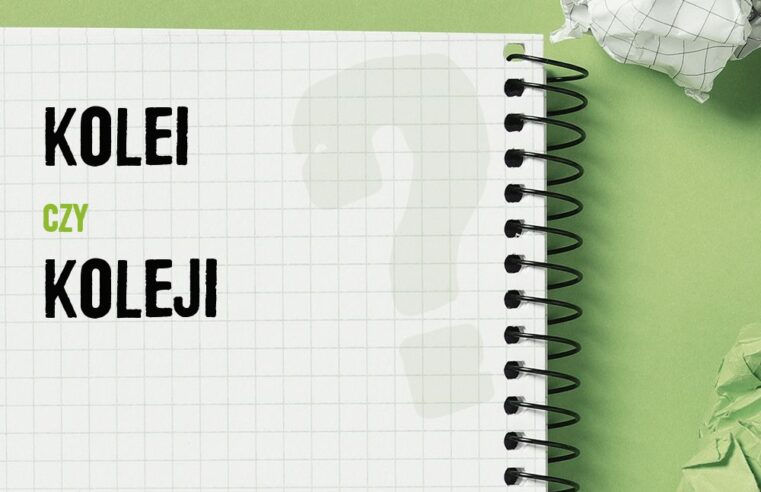 Kolei czy koleji – jak zapisać poprawnie?