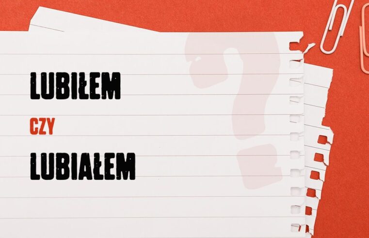 Lubiłem czy lubiałem – która forma jest poprawna?