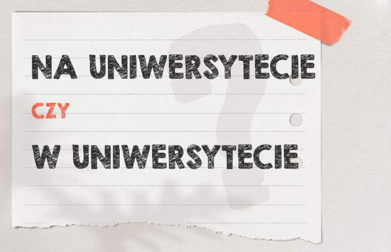 Na uniwersytecie czy w uniwersytecie – poprawna forma