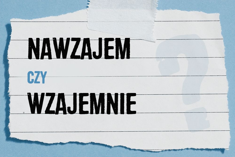 Nawzajem czy wzajemnie – jaka jest różnica?