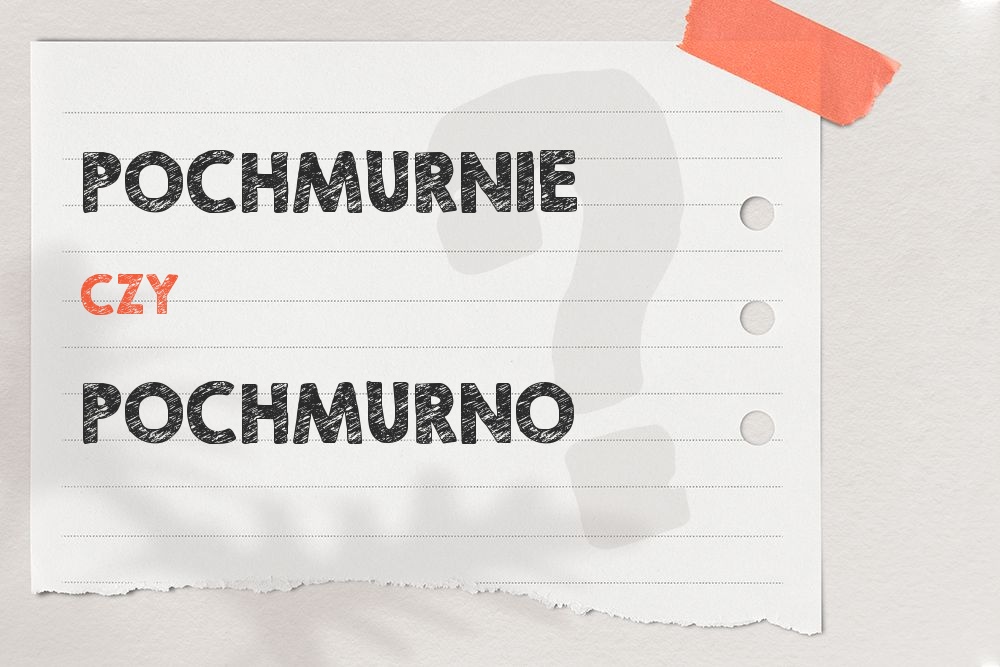 Pochmurnie czy pochmurno – poprawna forma w użyciu