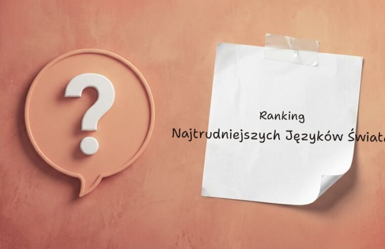 Ranking najtrudniejszych języków świata – które są najtrudniejsze do nauki?