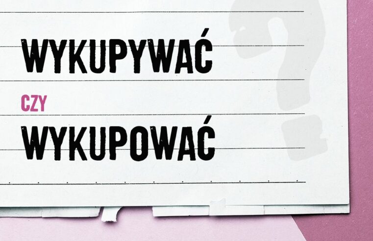 Wykupywać czy wykupować – znaczenie i poprawne użycie