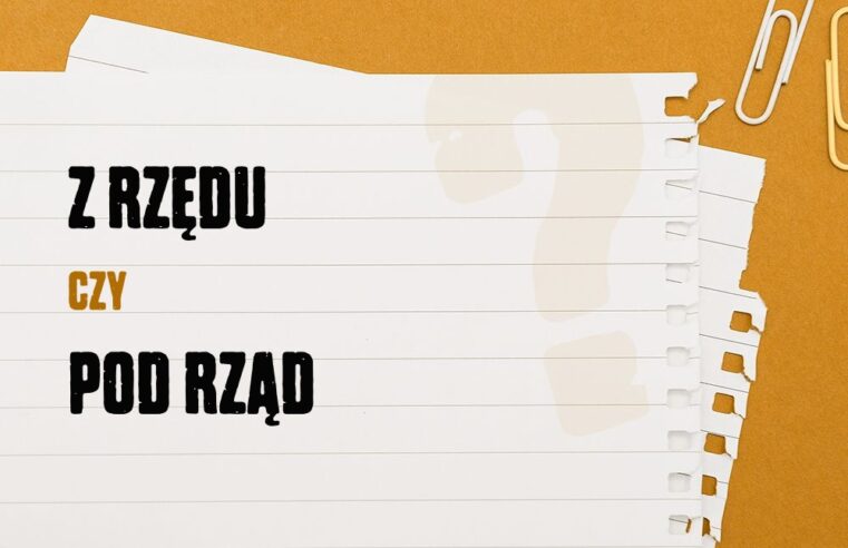 Z rzędu czy pod rząd – która forma jest poprawna?