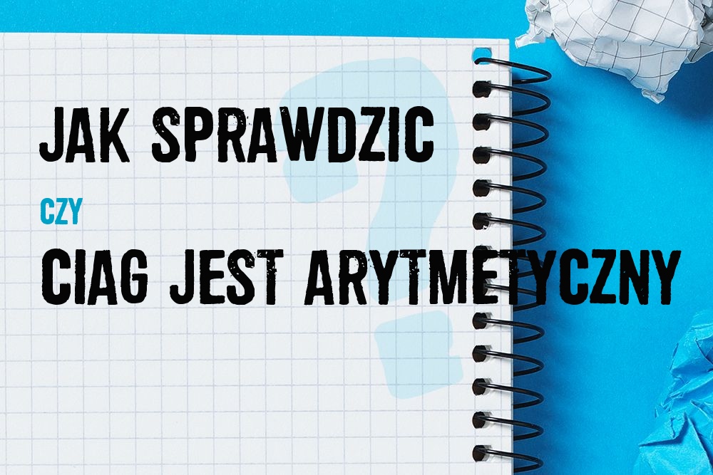 Jak sprawdzić, czy ciąg jest arytmetyczny – praktyczne wskazówki