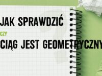 Jak sprawdzić, czy ciąg jest geometryczny – proste metody