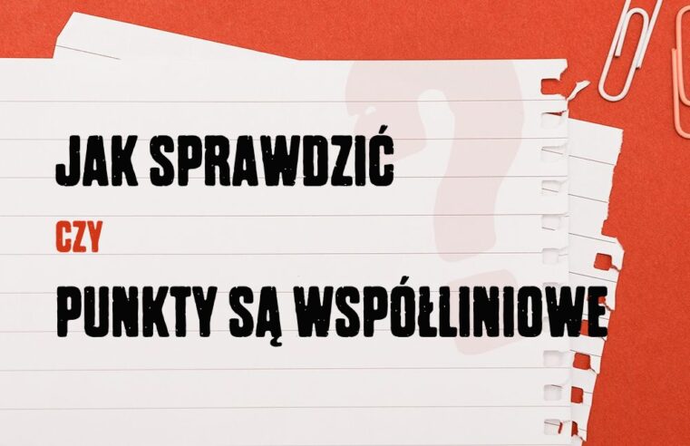 Jak sprawdzić, czy punkty są współliniowe?
