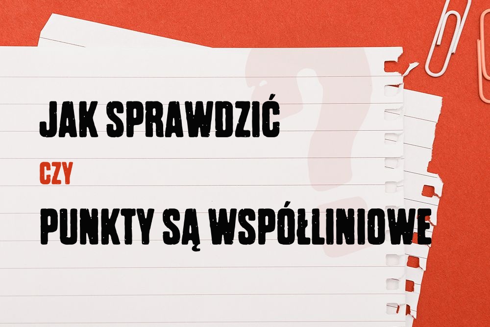 Jak sprawdzić, czy punkty są współliniowe?